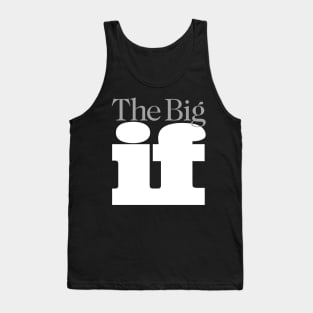 The Big "IF", No. 2: Do you think it will ever happen -- On a Dark Background Tank Top